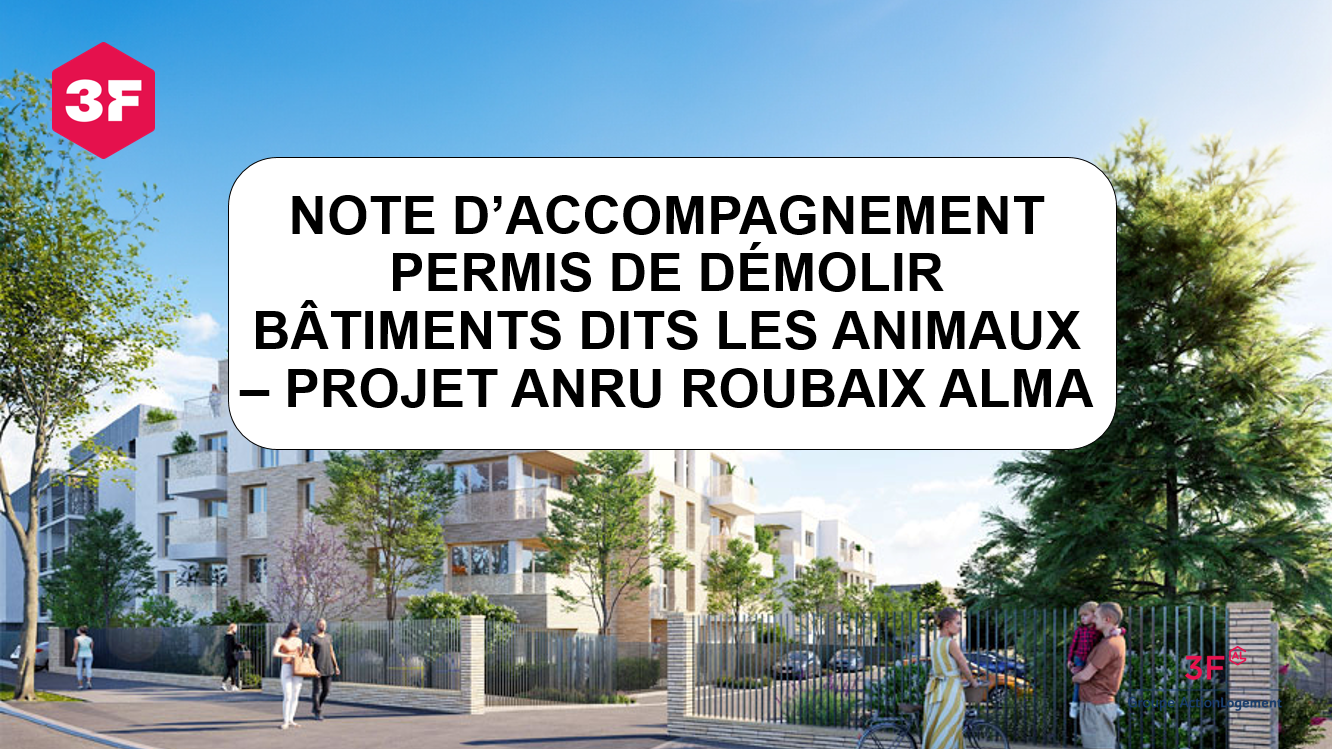 note d’accompagnement permis de démolir bâtiments dits les animaux – projet anru roubaix alma